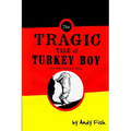 The Tragic Tale of Turkey Boy; An American Love Story - Paperback