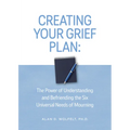 Creating Your Grief Plan: The Power of Understanding and Befriending the Six Universal Needs of Mourning - Paperback