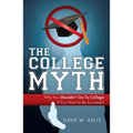 The College Myth: Why You Shouldn't Go to College If You Want to Be Successful - Paperback