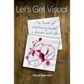Let's Get Visual: The Power of Envisioning Success in Business and Life - Paperback