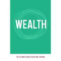 Wealth: The Ultimate Wealth Building Journal - Paperback