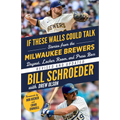 If These Walls Could Talk: Milwaukee Brewers: Stories from the Milwaukee Brewers Dugout, Locker Room, and Press Box - Paperback