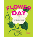 Flower Day: A Story of 24 Hours and 24 Floral Lives - Hardcover