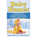 Baby Names: A Simple Guide to Picking the Perfect Name Including Thousands of Names with Meaning and Origin - Hardcover