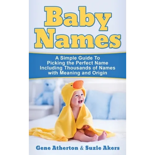 Baby Names: A Simple Guide to Picking the Perfect Name Including Thousands of Names with Meaning and Origin - Hardcover
