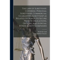 The law of Suretyship, Covering Personal Suretyship, Commercial Guaranties, Suretyship as Related to Bonds to Secure Private Obligations, Official and - Paperback