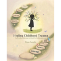 Healing Childhood Trauma: An 8-Week Grief Group Workbook for Healing - Paperback