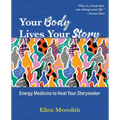 Your Body Lives Your Story: Energy Medicine to Heal Your Storymaker - Paperback