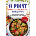 O Point Diabetes Cookbook for Beginners: Deliciously Managing Diabetes: 500 Flavorful Recipes for New Diagnoses - Paperback