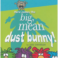 Here Comes the Big, Mean Dust Bunny! - Hardcover