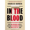 In the Blood: How Two Outsiders Solved a Centuries-Old Medical Mystery and Took on the US Army - Hardcover