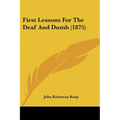 First Lessons For The Deaf And Dumb (1875) - Paperback