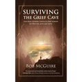 Surviving the Grief Cave: One Man's Journey Through Deep Sorrow to New Life, Love and Faith - Hardcover