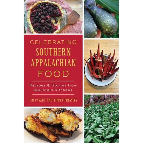 Celebrating Southern Appalachian Food: Recipes & Stories from Mountain Kitchens - Paperback
