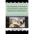 The Maximally Efficient And Optimally Effective Emergency Department - Paperback