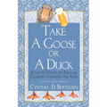 Take a Goose or a Duck: Eclectic Essays on English Cookery Through the Ages - Paperback