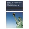A Consequentialist Defense of Libertarianism - Paperback