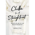 Chillin in a Straightcoat: Based on the Life of a God Blessed Schizophrenic - Paperback