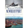 Nautical Newburyport: A History of Captains, Clipper Ships and the Coast Guard - Hardcover