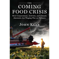 The Coming Food Crisis: How Corporations, Activists, and Climate Alarmists Are Waging War on Farmers - Hardcover