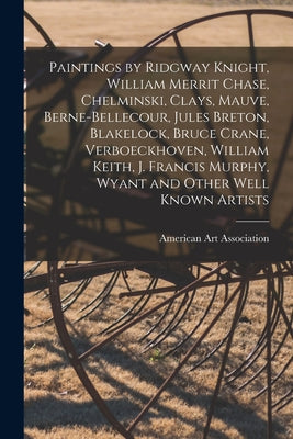 Paintings by Ridgway Knight, William Merrit Chase, Chelminski, Clays, Mauve, Berne-Bellecour, Jules Breton, Blakelock, Bruce Crane, Verboeckhoven, Wil - Paperback