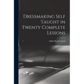 Dressmaking Self Taught in Twenty Complete Lessons - Paperback