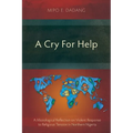 A Cry For Help: A Missiological Reflection on Violent Response to Religious Tension in Northern Nigeria - Paperback
