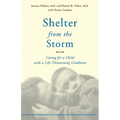 Shelter from the Storm: Caring for a Child with a Life-Threatening Condition - Paperback
