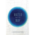 Water for the Way: A Lenten Devotional - Paperback