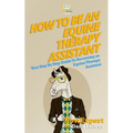 How To Be An Equine Therapy Assistant: Your Step-By-Step Guide To Becoming An Equine Therapy Assistant - Paperback