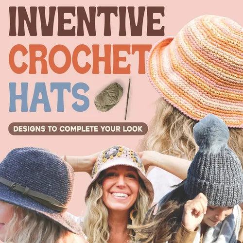 Inventive Crochet Hats: Designs to Complete Your Look - Paperback