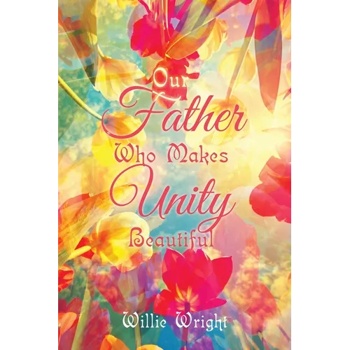 Our Father Who Makes Unity Beautiful - Paperback