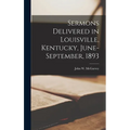 Sermons Delivered in Louisville, Kentucky, June-September, 1893 - Hardcover