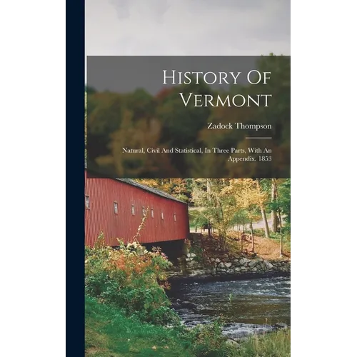 History Of Vermont: Natural, Civil And Statistical, In Three Parts, With An Appendix. 1853 - Hardcover
