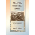 Preserving South Street Seaport: The Dream and Reality of a New York Urban Renewal District - Hardcover