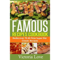 Famous Recipes Cookbook: 70 All-Time Favorite Classic Cooking Recipes! The Most Healthy, Delicious, Amazing Recipes Cookbook You'll Ever Find and Eat! - Paperback
