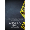 Chasing Evil: The Pursuit and Capture of History's Most Savage Serial Killer - Paperback