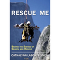 Rescue Me: Behind the Scenes of Search and Rescue - Paperback