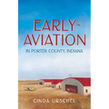 Early Aviation in Porter County, Indiana - Paperback