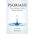 Psoriasis: The Simple Cure - Who Knew? - Paperback