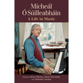 Mícheál Ó Súilleabháin: A Life in Music - Hardcover