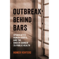 Outbreak Behind Bars: Spider Bites, Human Rights, and the Unseen Danger to Public Health - Hardcover