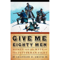 Give Me Eighty Men: Women and the Myth of the Fetterman Fight - Paperback