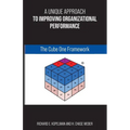 A Unique Approach to Improving Organizational Performance: The Cube One Framework - Paperback