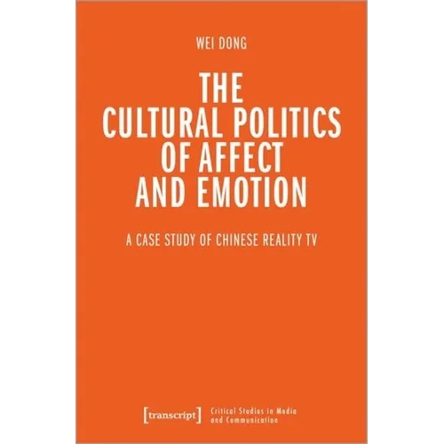 The Cultural Politics of Affect and Emotion: A Case Study of Chinese Reality TV - Paperback