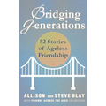 Bridging Generations: 52 Stories of Ageless Friendship - Paperback