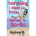 Everything I Need to Know, I Learned in Go-Go: How a Preacher's Daughter Pole-Danced Her Way to Finding Her True Self - Paperback