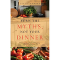 Burn the Myths, Not Your Dinner: A Hilarious Guide to Healthy Cooking Without the Nonsense - Paperback