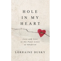 Hole in My Heart: Love and Loss in the Fault Lines of Adoption - Hardcover