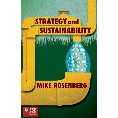Strategy and Sustainability: A Hardnosed and Clear-Eyed Approach to Environmental Sustainability for Business - Hardcover